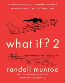 What If?2: Additional Serious Scientific Answers to Absurd Hypothetical Questions - Randall Munroe (Hardback) 13-09-2022 