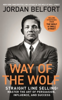 Way of the Wolf: Straight line selling: Master the art of persuasion, influence, and success - THE SECRETS OF THE WOLF OF WALL STREET - Jordan Belfort (Paperback) 17-03-2022 