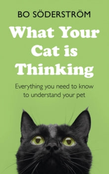 What Your Cat Is Thinking: Everything you need to know to understand your pet - Bo Soederstroem (Paperback) 16-09-2021 