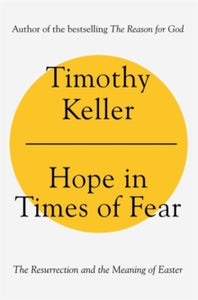 Hope in Times of Fear: The Resurrection and the Meaning of Easter - Timothy Keller (Hardback) 04-03-2021 