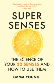 Super Senses: The Science of Your 32 Senses and How to Use Them - Emma Young (Paperback) 14-04-2022 