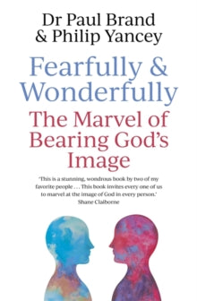 Fearfully and Wonderfully: The marvel of bearing God's image - Philip Yancey; Dr Paul Brand (Paperback) 05-09-2019 