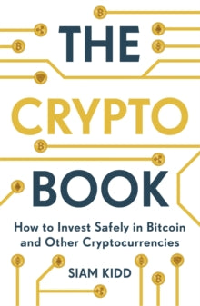 The Crypto Book: How to Invest Safely in Bitcoin and Other Cryptocurrencies - Siam Kidd (Paperback) 06-01-2022 