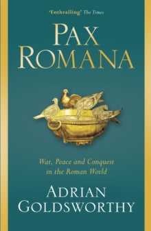 Pax Romana: War, Peace and Conquest in the Roman World - Adrian Goldsworthy (Paperback) 24-08-2017 