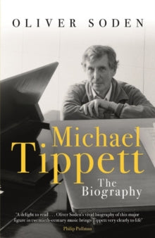 Michael Tippett: The Biography - Oliver Soden (Paperback) 15-10-2020 Winner of Royal Philharmonic Society Storytelling Award 2019 (UK).