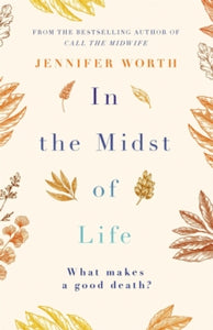 In the Midst of Life - Jennifer Worth, SRN, SCM (Paperback) 07-09-2017 