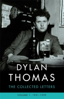 Dylan Thomas: The Collected Letters Volume 1: 1931-1939 - Dylan Thomas (Paperback) 14-09-2017 