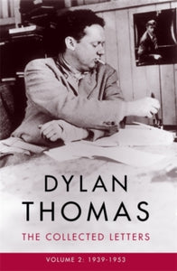 Dylan Thomas: The Collected Letters Volume 2: 1939-1953 - Dylan Thomas (Paperback) 14-09-2017 