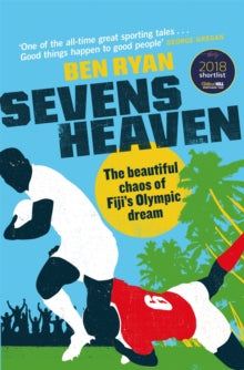 Sevens Heaven: The Beautiful Chaos of Fiji's Olympic Dream: WINNER OF THE TELEGRAPH SPORTS BOOK OF THE YEAR 2019 - Ben Ryan (Paperback) 30-05-2019 Winner of The Telegraph Sports Book of the Year 2019 (UK). Short-listed for William Hill Sports Book of