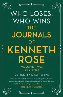 Who Loses, Who Wins: The Journals of Kenneth Rose: Volume Two 1979-2014 - Kenneth Rose; Richard Thorpe (Paperback) 12-05-2022 