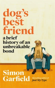 Dog's Best Friend: A Brief History of an Unbreakable Bond - Simon Garfield (Paperback) 02-09-2021 
