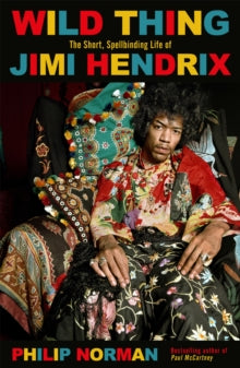 Wild Thing: The short, spellbinding life of Jimi Hendrix - Philip Norman (Paperback) 19-08-2021 