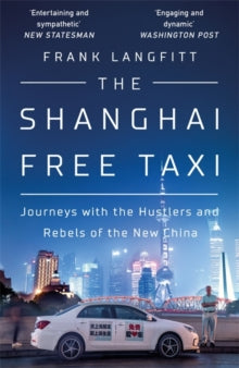 The Shanghai Free Taxi: Journeys with the Hustlers and Rebels of the New China - Frank Langfitt (Paperback) 11-06-2020 