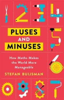 Pluses and Minuses: How Maths Makes the World More Manageable - Stefan Buijsman (Paperback) 09-06-2022 