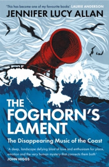 The Foghorn's Lament: The Disappearing Music of the Coast - Jennifer Lucy Allan (Paperback) 28-04-2022 