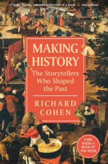 Making History: The Storytellers Who Shaped the Past - Richard Cohen (Paperback) 16-03-2023 