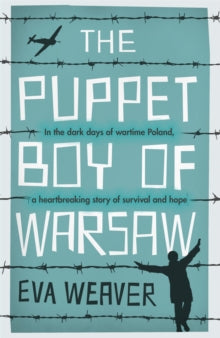 The Puppet Boy of Warsaw: A compelling, epic journey of survival and hope - Eva Weaver (Paperback) 30-04-2020 