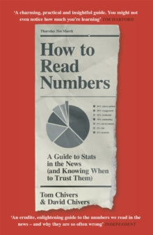 How to Read Numbers: A Guide to Statistics in the News (and Knowing When to Trust Them) - Tom Chivers; David Chivers, QC (Paperback) 31-03-2022 