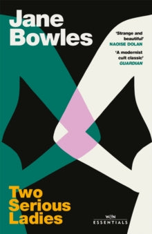W&N Essentials  Two Serious Ladies: With an introduction by Naoise Dolan - Jane Bowles; Naoise Dolan (Paperback) 17-03-2022 