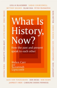 What Is History, Now? - Suzannah Lipscomb; Helen Carr (Paperback) 01-09-2022 