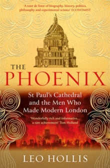 The Phoenix: St. Paul's Cathedral And The Men Who Made Modern London - Leo Hollis (Paperback) 22-07-2021 