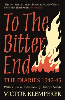 To The Bitter End: The Diaries of Victor Klemperer 1942-45 - Victor Klemperer (Paperback) 28-10-2021 