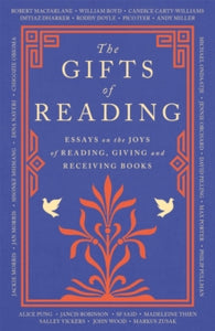 The Gifts of Reading - Robert Macfarlane; William Boyd; Candice Carty-Williams; Chigozie Obioma; Philip Pullman; Imtiaz Dharker; Roddy Doyle; Pico Iyer; Andy Miller; Jackie Morris (Paperback) 30-09-2021 