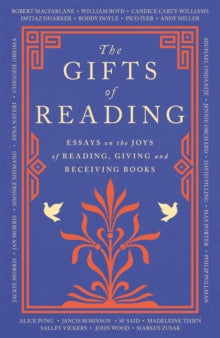 The Gifts of Reading - Robert Macfarlane; William Boyd; Candice Carty-Williams; Chigozie Obioma; Philip Pullman; Imtiaz Dharker; Roddy Doyle; Pico Iyer; Andy Miller; Jackie Morris (Paperback) 30-09-2021 
