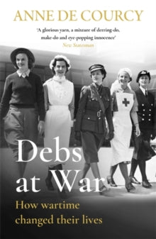 Women in History  Debs at War: 1939-1945 - Anne de Courcy (Paperback) 05-05-2022 