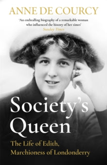 Society's Queen: The Life of Edith, Marchioness of Londonderry - Anne de Courcy (Paperback) 05-05-2022 