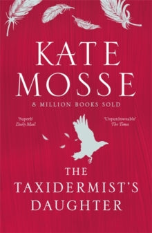 The Taxidermist's Daughter - Kate Mosse (Paperback) 21-10-2021 Short-listed for Specsavers National Book Awards: International Author of the Year 2014 (UK).