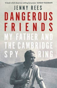 Dangerous Friends: My Father and the Cambridge Spy Ring - Jenny Rees (Paperback) 02-06-2022 