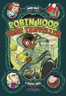Far Out Classic Stories  Robin Hood, Time Traveller: A Graphic Novel - Benjamin Harper; Alex Lopez (Paperback) 06-08-2020 