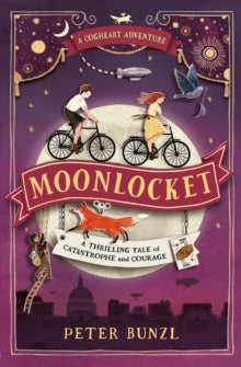 The Cogheart Adventures  Moonlocket - Peter Bunzl (Paperback) 01-05-2017 Short-listed for Books Are My Bag Readers Awards 2018 and Islington Schools Book Award 2018.