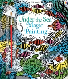 Magic Painting Books  Under the Sea Magic Painting - Fiona Watt; Fiona Watt; Fiona Watt; Fiona Watt; Fiona Watt; Fiona Watt; Erica Harrison (Paperback) 01-02-2017 