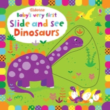 Baby's Very First Books  Baby's Very First Slide and See Dinosaurs - Fiona Watt; Fiona Watt; Fiona Watt; Fiona Watt; Fiona Watt; Fiona Watt; Stella Baggott (Board book) 01-01-2017 