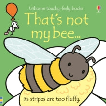 THAT'S NOT MY (R)  That's not my bee... - Fiona Watt; Fiona Watt; Fiona Watt; Fiona Watt; Fiona Watt; Fiona Watt; Rachel Wells (Board book) 28-06-2018 
