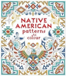 Patterns to Colour  Native American Patterns to Colour - Emily Bone; Dinara Mirtalipova (Paperback) 26-03-2018 