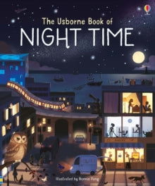 Usborne Book of Night Time - Laura Cowan; Laura Cowan; Bonnie Pang (Hardback) 06-09-2018 Long-listed for SLA Information Book Award 2019.
