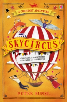 The Cogheart Adventures  Skycircus - Peter Bunzl (Paperback) 04-10-2018 Long-listed for The CILIP Carnegie Medal 2020.