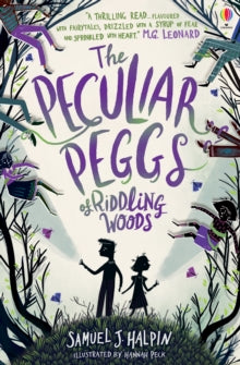 The Peculiar Peggs of Riddling Woods - Samuel J. Halpin; Hannah Peck (Paperback) 10-01-2019 Short-listed for Junior Design Awards 2019 and James Reckitt Hull Children's Book Award 2020 and Crimefest Book Awards 2020 (UK) and The Weald Book Award 2021