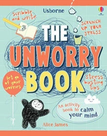 Unworry  Unworry Book - Alice James (Hardback) 10-01-2019 Winner of Made for Mums Award 2020. Short-listed for Made for Mums Award 2020.