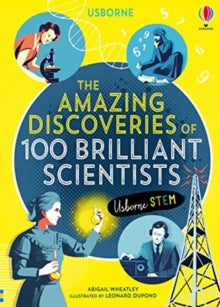 100 Brilliant...  The Amazing Discoveries of 100 Brilliant Scientists - Abigail Wheatley; Abigail Wheatley; Lan Cook; Rob Lloyd Jones; Leonard Dupond; Various (Hardback) 30-04-2020 Long-listed for SLA Information Book Award 2021 (UK).
