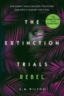 The Extinction Trials  Rebel - S.M. Wilson (Paperback) 07-02-2019 