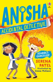 Anisha, Accidental Detective  Anisha, Accidental Detective: School's Cancelled - Serena Patel; Emma McCann (Paperback) 03-09-2020 Short-listed for Blue Peter Book Awards 2021 (UK) and Crimefest Book Awards 2021 (UK) and The Laugh Out Loud Book Awards