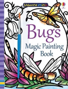 Usborne Minis  Bugs Magic Painting Book - Fiona Watt; Fiona Watt; Fiona Watt; Fiona Watt; Fiona Watt; Fiona Watt; Camilla Garofano (Paperback) 11-07-2019 