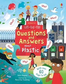 Questions & Answers  Lift-the-Flap Questions and Answers about Plastic - Katie Daynes; Marie-Eve Tremblay (Board book) 09-01-2020 Short-listed for The Queen's Knickers Award 2021.