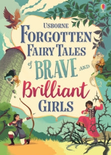 Illustrated Story Collections  Forgotten Fairy Tales of Brave and Brilliant Girls - Kate Pankhurst; Various; Various (Hardback) 01-09-2019 