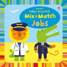 Baby's Very First Books  Baby's Very First Mix and Match Jobs - Fiona Watt; Fiona Watt; Fiona Watt; Fiona Watt; Fiona Watt; Fiona Watt; Stella Baggott (Board book) 08-08-2019 
