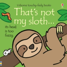THAT'S NOT MY (R)  That's not my sloth... - Fiona Watt; Fiona Watt; Fiona Watt; Fiona Watt; Fiona Watt; Fiona Watt; Rachel Wells (Board book) 06-02-2020 